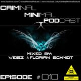 Criminal Minimal Podcast #010 - mixed by Weisz & Florian Schmidt