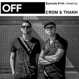 OFF Recordings Podcast Episode #144, mixed by Crom & Thanh