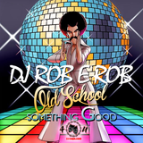 DJ ROB E ROB - OLD SKOOL SOMETHING GOOD