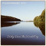 Pouss'disques N°21 - Why Does The World Cry