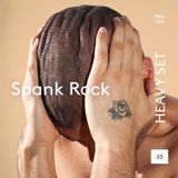 HEAVY SET 03: SPANK ROCK