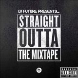 DJ FUTURE PRESENTS...STRAIGHT OUTTA COMPTON "THE MIXTAPE"