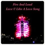 Fire And Load (Love You Like A Love Song)