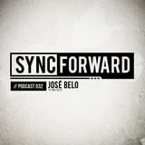 Sync Forward Podcast 032 - José Belo