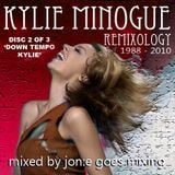 JGM283: KYLIE REMIXOLOGY 2 of 3: Down Tempo Kylie (Dec 2010)