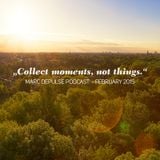 COLLECT MOMENTS, NOT THINGS - Marc DePulse podcast // February 2015