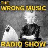 The Wrong Music Radio Show NOVEMBER 2013