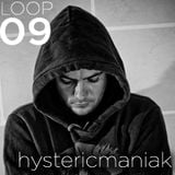LOOPS PODCAST : LOOP 09 : HYSTERICMANIAC