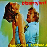 bizarrojerri presents: bandoliers - episode 4