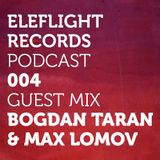 EleFlight Records Podcast 004 with Bogdan Taran & Max Lomov guest mix