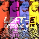 LEFT-E EPISODE #13 (MSLOVELY LINDA MIX)