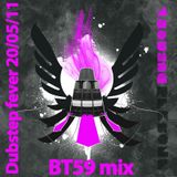 BT59 dubstep fever 20/05/2011 mix