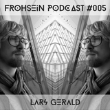 FROHSEiN Podcast #005 / Lars Gerald / Nachtrausch ( Brandenburg 2014-08-09 )