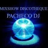 PACHECO DJ - MIXSHOW DISCOTHEQUE