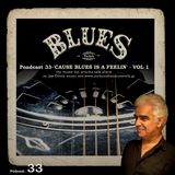 Poadcast 33-'CAUSE BLUES IS A FEELIN' - VOL 1