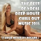 The Best Of Vocal Deep House Chill Out Music 2015 Mixed By Regard