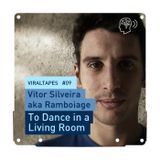VIRALTapes #09 // Vitor Silveira aka Ramboiage - To Dance in a Living Room