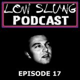 Low Slung Podcast, Episode 17