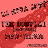 DJ Nova Jade - Live at the BodyLab 2-12-13 - TrapSide