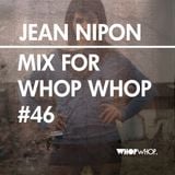 Jean Nipon - Mix For Whopwhop #46