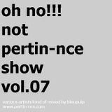 pertin-nce show vol.07 (mixed by bleupulp)