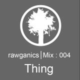 Thing - Rawganics Guestmix 004