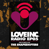 Love Inc Radio presented by The Shapeshifters (Episode 5)