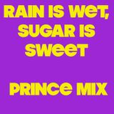 Rain Is Wet, Sugar Is Sweet- Prince Mix