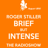 Roger Stiller - Brief But Intense - RadioShow August 2015