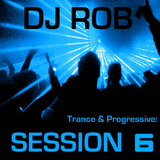 DJ Rob - Trance & Progressive: Session 6 (05/02/12)