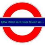 B@W Classic Deep House Session Vol. 1