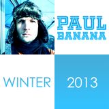 Paul Banana - Winter 2013