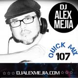 Quick Mix 107 by Dj Alex Mejia