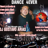DANCE 4EVER DJ GUSTAVO ARIAS BY YES DISC MANIAC !! EN MEMORIA DE UN CREATIVO MIX AND MUSIC !!