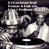 DJ Pactman - Soul Reggae 45s live @ Bedlam (22 March 2013)