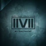 IIVII - AUDIO EXPERIMENTS SHOW #1: MECHANIST