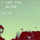 I saw you blink - Radioshow Vol.14