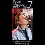 Dead Mexico Radio: Show 7