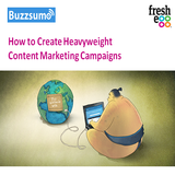 How to Create Heavyweight Content Marketing Campaigns - Fresh Egg and Buzzsumo Webinar