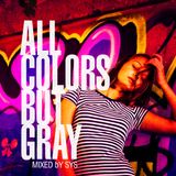 All Colors but Gray