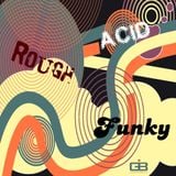 Rough, Acid, Funky