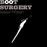 boot surgery: lesson 15
