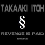 Takaaki Itoh - Revenge is Paid 19-02-2005