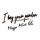 Mega Mix 66 - I beg your pardon