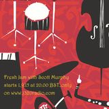 Fresh Jam #1 with Scott Murphy: Amazing New Jazz, Funk, Folk, Eclectic, YouNameItWeGotIt! Music Show