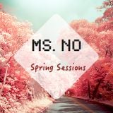 Ms. No • Spring Sessions #1