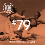 MUSIC IS MY SANCTUARY Show #79 - mixed by Lexis