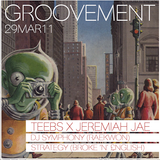 GROOVEMENT // TEEBS X JEREMIAH JAE + DJ Symphony (Raekwon) + Strategy (BROKE'n'£NGLISH) // 29MAR11