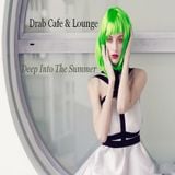 Drab Cafe & Lounge ~ Deep Into The Summer