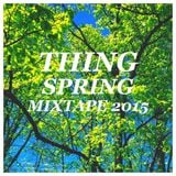 Thing - Spring Mixtape 2015